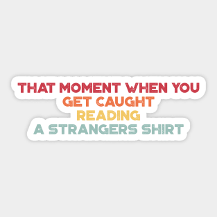 That Moment When You Get Caught Reading A Strangers Shirt Funny Vintage Retro (Sunset) Sticker